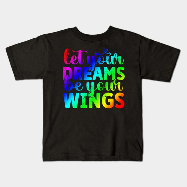 Success Quote - Let Your Dreams Be Your Wings Kids T-Shirt by ShopBuzz